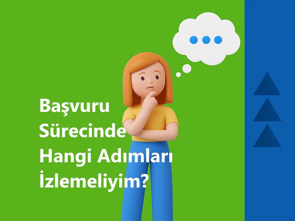Başvuru Sürecinde Hangi Adımları İzlemeliyim?